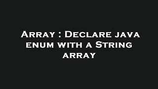 Array : Declare java enum with a String array Array Is There A Better Way To Get String From An Enum In Java