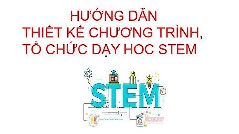 hướng dẫn thiết kế chương trình, tổ chức dạy học STEM