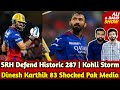 Dinesh karthik 83 shocked pak media  kohli storm not enough for rcb  srh defend historic 287