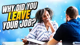 WHY DID YOU LEAVE YOUR LAST JOB? (How to ANSWER this DIFFICULT Interview Question!)