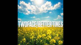Twoface : Better Times