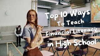 Top 10 Ways To Teach Financial Literacy In High School Classrooms In 2024