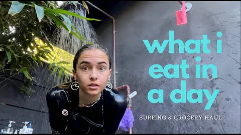 what i eat in a day- surfing and grocery haul