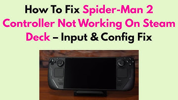 How To Fix Spider-Man 2 Controller Not Working On Steam Deck – Input & Config Fix