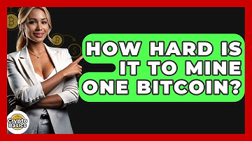 How Hard Is It to Mine One Bitcoin? - CryptoBasics360.com