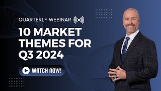 Quarterly Webinar: Q3 2024 Market and Economic Themes