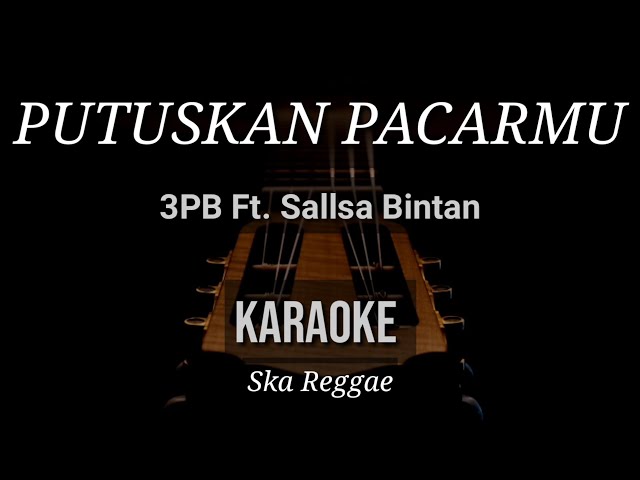 Putuskan Pacarmu - 3Pemuda Berbahaya Feat Sallsa Bintan | Karaoke | Ska Reggae class=
