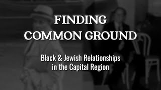 Finding Common Ground | Black and Jewish Relationships in the Capital Region