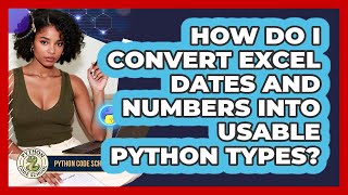 How Do I Convert Excel Dates And Numbers Into Usable Python Types - Python Code School