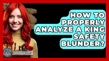 How To Properly Analyze A King Safety Blunder? - The Board Game Xpert