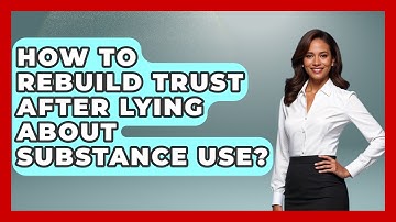 How To Rebuild Trust After Lying About Substance Use? - Mind Over Substance