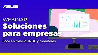 Webinar ASUS: Soluciones para empresas con MINI PC y Monitores