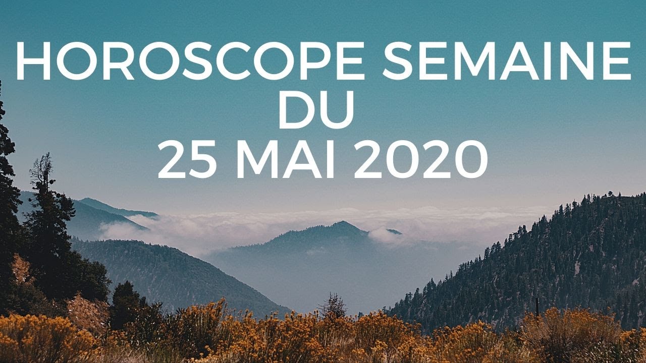 Horoscope Semaine du 25 Mai 2020 YouTube Horoscope Semaine du 25 Mai 2020 YouTube