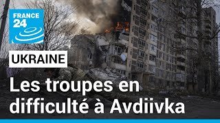 Ukraine : critiques et difficultés à Avdiivka, une partie des troupes se retire de la ville