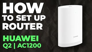 ✅ How to Setup HUAWEI Q2 | How to Set Up HUAWEI AC1200 Q2 WiFi Router