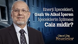 Enerji İçecekleri, Gazlı Ve Alkol İçeren İçeceklerin İçilmesi Caiz midir?