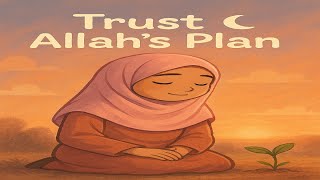 “Trusting Allah’s Plan 🌙 | When Things Don’t Go My Way – Islamic Kids Story” Guide