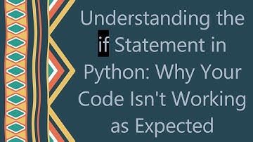 Understanding the if Statement in Python: Why Your Code Isn