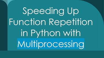 Speeding Up Function Repetition in Python with Multiprocessing