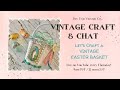 Vintage easter basket crafting tutorial  diy craft  chat  cottage core french country style