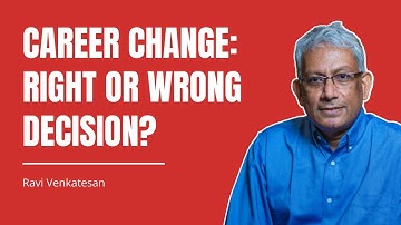 Career Change: Right or Wrong decision? || Ravi Venkatesan