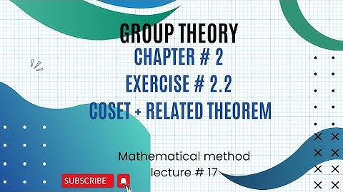 Ch# 2 |Exercise # 2.2|Coset + Related theorem|Group theory| Mathematical Method