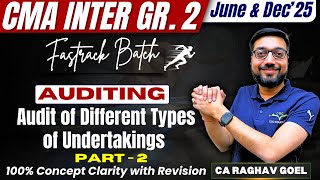 Audit of Different Types of Undertakings |CMA Inter | Auditing | June & Dec'25  |CA Raghav Goel
