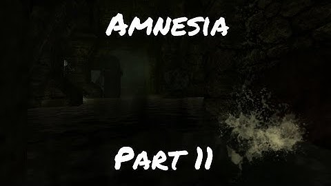 Monsters everywhere! Amnesia Playthrough - Part 11