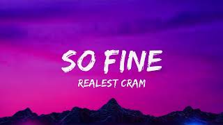 So Fine Lyrics -  Realest Cram