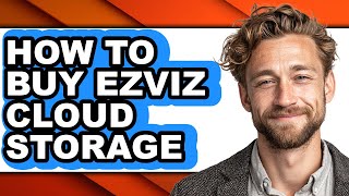 How to Buy Ezviz Cloud Storage - Full Guide