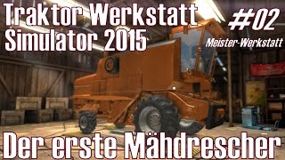 Traktor-Werkstatt-Simulator 2015 ★ #02 Meister-Werkstatt ★ Der erste Mähdrescher [Deutsch/HD]