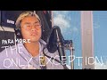 the only exception 🌦 paramore (but kinda dreamy and in the clouds) (cover)