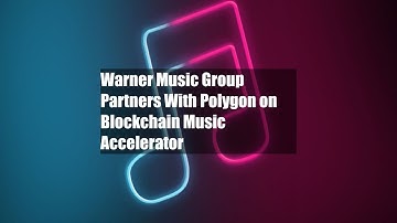Warner Music Group Partners With Polygon on Blockchain Music Accelerator