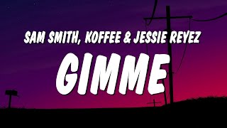 Sam Smith - Gimme (Lyrics) ft. Koffee &amp; Jessie Reyez