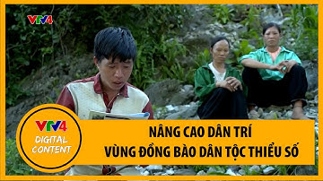 Nâng cao dân trí vùng đồng bào dân tộc thiểu số | VTV4