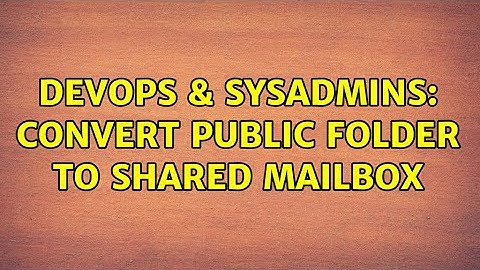DevOps & SysAdmins: Convert Public Folder to Shared Mailbox (2 Solutions!!)