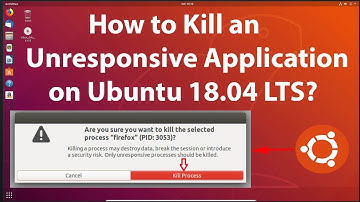 How to Kill an Unresponsive Application on Ubuntu 18.04 LTS?