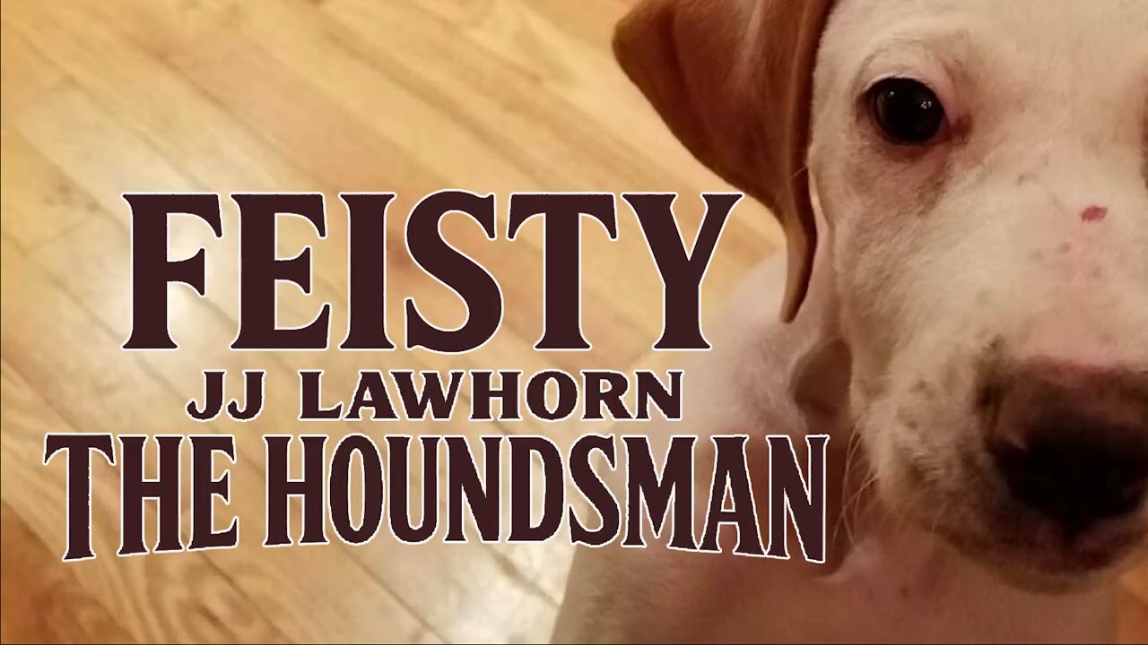 JJ Lawhorn - "Feisty" - The Houndsman