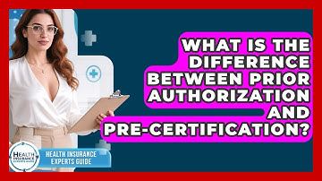 What Is The Difference Between Prior Authorization And Pre-certification?