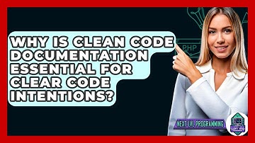 Why Is Clean Code Documentation Essential For Clear Code Intentions? - Next LVL Programming
