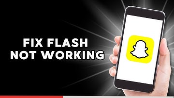 How to Fix Flash Not Working on Snapchat