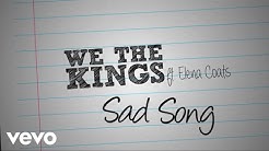We The Kings - Sad Song (Official Lyric Video) ft. Elena Coats - Durasi: 3:49. We The Kings - Sad Song (Official Lyric Video) ft. Elena Coats - Durasi: 3:49.