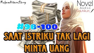 Saat istriku tak lagi minta uang |part 98-100| NovelAudio