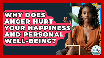 Why Does Anger Hurt Your Happiness And Personal Well-being? - CBT Toolkit