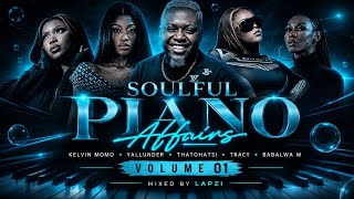 Soulful Piano Affairs Vol. 01 | Kelvin Momo, Thatohatsi,Tracy, Babalwa M & Yallunder |Mixed by Lapzi