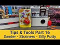 Tips  tools part 16  strainers  sanders  silly putty