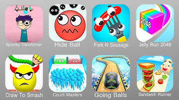 Spranky Transformer,Hide Ball,Fork N Sausage,Jelly Run 2048,Draw To Smash,Count Master,Going Balls