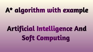 A* algorithm with example|Informed Search |Artificial Intelligence And Soft Computing screenshot 2
