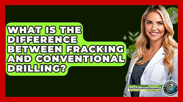 What Is The Difference Between Fracking And Conventional Drilling? - Earth Science Answers