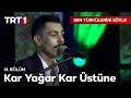 Kar Yağar Kar Üstüne - Sen Türkülerini Söyle 14. Bölüm @SenTurkuleriniSoyle